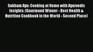 Read Sukham Ayu: Cooking at Home with Ayurvedic Insights: (Gourmand Winner - Best Health &