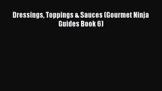Read Dressings Toppings & Sauces (Gourmet Ninja Guides Book 6) Ebook Free