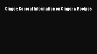Read Ginger: General Information on Ginger & Recipes Ebook Free