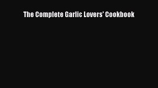 Read The Complete Garlic Lovers' Cookbook Ebook Free