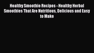 Download Healthy Smoothie Recipes - Healthy Herbal Smoothies That Are Nutritious Delicious