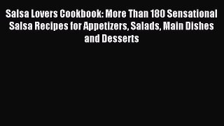 Read Salsa Lovers Cookbook: More Than 180 Sensational Salsa Recipes for Appetizers Salads Main