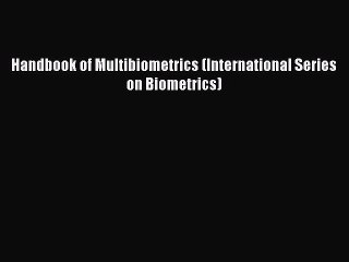 Download Handbook of Multibiometrics (International Series on Biometrics) PDF Online