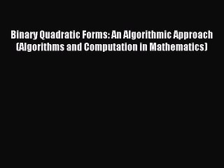 Download Binary Quadratic Forms: An Algorithmic Approach (Algorithms and Computation in Mathematics)