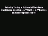 Read Primality Testing in Polynomial Time: From Randomized Algorithms to PRIMES Is in P (Lecture