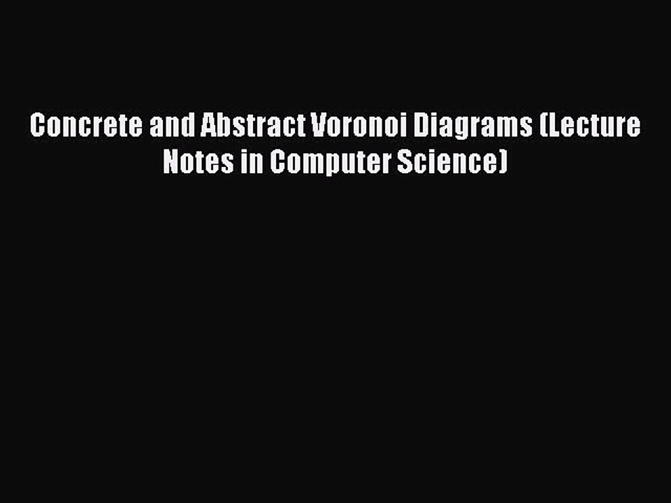 Download Concrete and Abstract Voronoi Diagrams (Lecture Notes in Computer Science) PDF Free