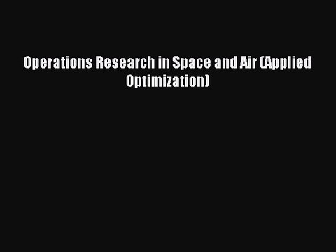 Read Operations Research in Space and Air (Applied Optimization) PDF Free