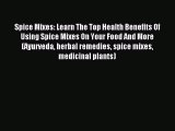 Read Spice Mixes: Learn The Top Health Benefits Of Using Spice Mixes On Your Food And More