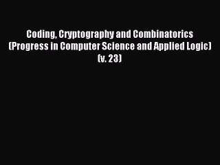Read Coding Cryptography and Combinatorics (Progress in Computer Science and Applied Logic)