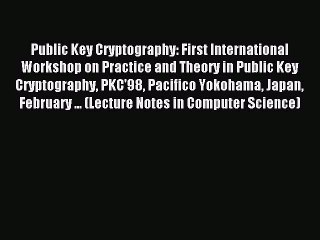 Read Public Key Cryptography: First International Workshop on Practice and Theory in Public