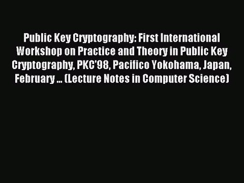 Read Public Key Cryptography: First International Workshop on Practice and Theory in Public
