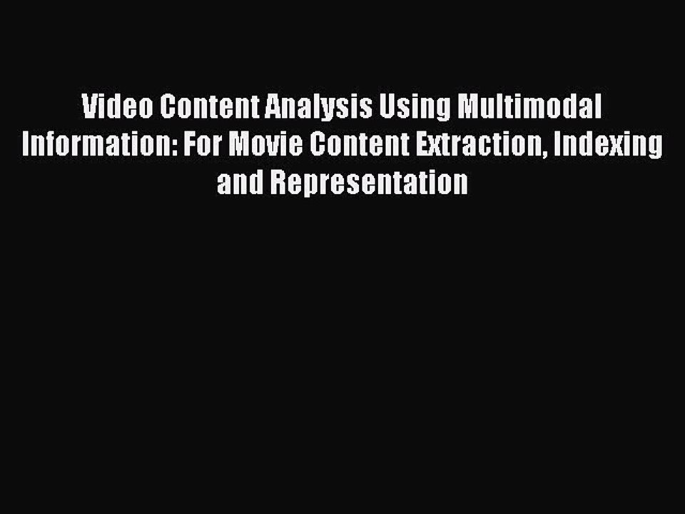 Download Video Content Analysis Using Multimodal Information: For Movie Content Extraction