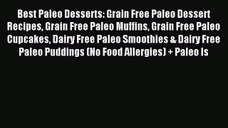 Read Best Paleo Desserts: Grain Free Paleo Dessert Recipes Grain Free Paleo Muffins Grain Free