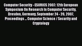 Read Computer Security - ESORICS 2007: 12th European Symposium On Research In Computer Security