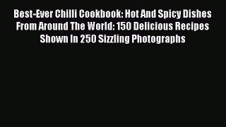 Read Best-Ever Chilli Cookbook: Hot And Spicy Dishes From Around The World: 150 Delicious Recipes