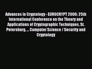 Read Advances in Cryptology - EUROCRYPT 2006: 25th International Conference on the Theory and