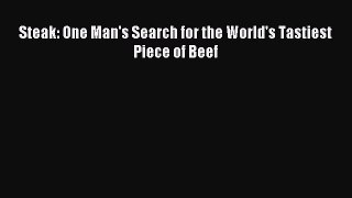 Download Steak: One Man's Search for the World's Tastiest Piece of Beef Ebook Online