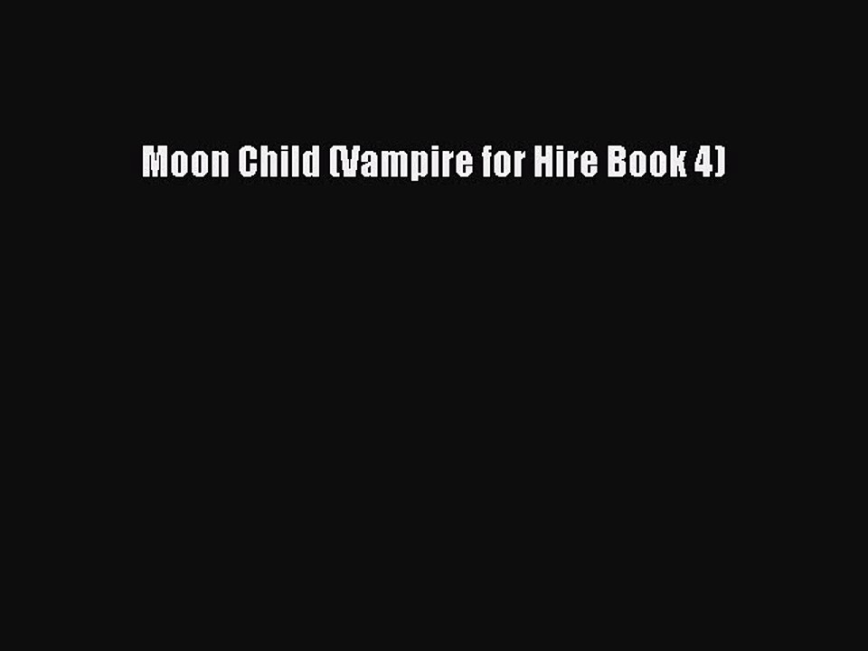 Download Moon Child (Vampire for Hire Book 4) Ebook Online