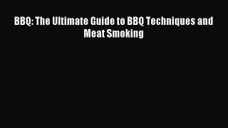 Read BBQ: The Ultimate Guide to BBQ Techniques and Meat Smoking Ebook Free