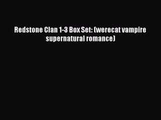 Read Redstone Clan 1-3 Box Set: (werecat vampire supernatural romance) Ebook Free