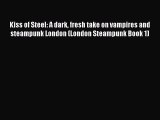 Download Kiss of Steel: A dark fresh take on vampires and steampunk London (London Steampunk