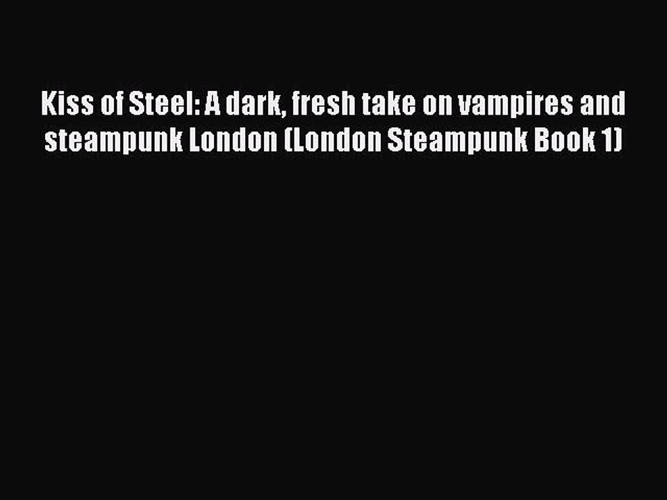 Download Kiss of Steel: A dark fresh take on vampires and steampunk London (London Steampunk