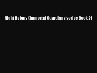 Read Night Reigns (Immortal Guardians series Book 2) Ebook Free