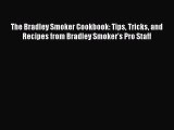 Download The Bradley Smoker Cookbook: Tips Tricks and Recipes from Bradley Smoker's Pro Staff