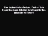 Read Slow Cooker Chicken Recipes - The Best Slow Cooker Cookbook: Delicious Slow Cooker for