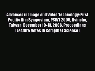 Read Advances in Image and Video Technology: First Pacific Rim Symposium PSIVT 2006 Hsinchu