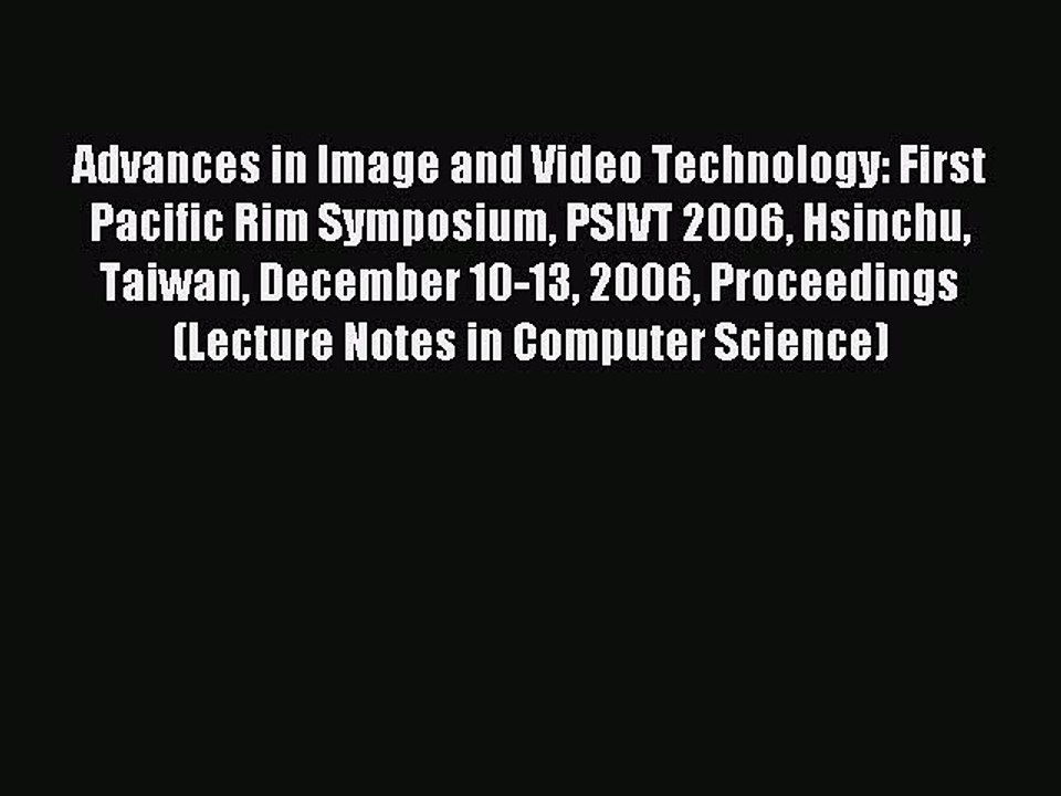 Read Advances in Image and Video Technology: First Pacific Rim Symposium PSIVT 2006 Hsinchu