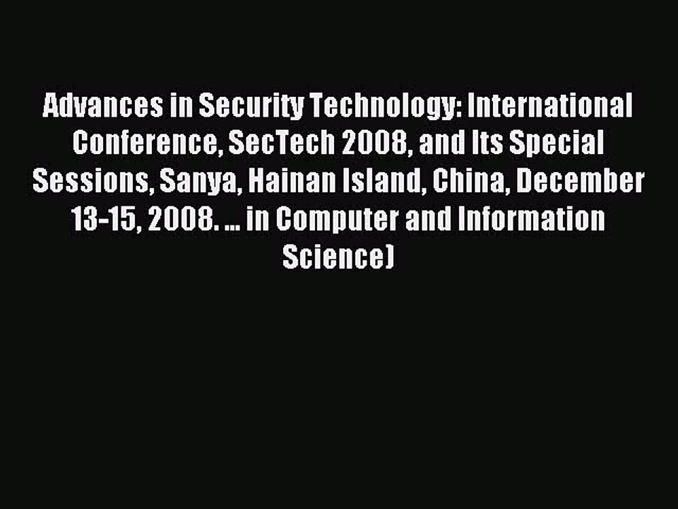 Read Advances in Security Technology: International Conference SecTech 2008 and Its Special