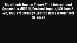 Read Algorithmic Number Theory: Third International Symposium ANTS-III Portland Orgeon USA