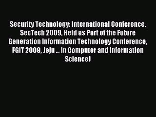 Read Security Technology: International Conference SecTech 2009 Held as Part of the Future