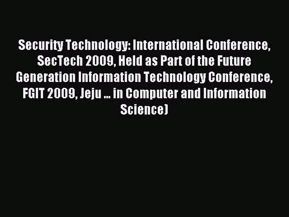 Read Security Technology: International Conference SecTech 2009 Held as Part of the Future