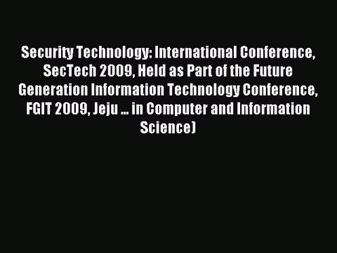Read Security Technology: International Conference SecTech 2009 Held as Part of the Future