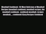 Read Meatball Cookbook : 50 Most Delicious of Meatball Recipes (meatball cookbook meatball