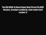 Read The BIG BOOK of Slow Cooker Beef (Crock Pot BEEF Recipes Crockpot cookbook slow cooker