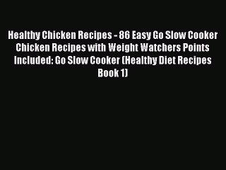 Read Healthy Chicken Recipes - 86 Easy Go Slow Cooker Chicken Recipes with Weight Watchers