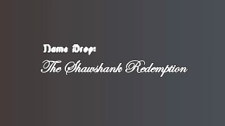 NAME DROP: The Shawshank Redemption