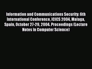 Read Information and Communications Security: 6th International Conference ICICS 2004 Malaga