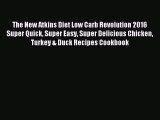 Read The New Atkins Diet Low Carb Revolution 2016 Super Quick Super Easy Super Delicious Chicken