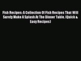 Read Fish Recipes: A Collection Of Fish Recipes That Will Surely Make A Splash At The Dinner
