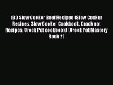 Read 130 Slow Cooker Beef Recipes (Slow Cooker Recipes Slow Cooker Cookbook Crock pot Recipes