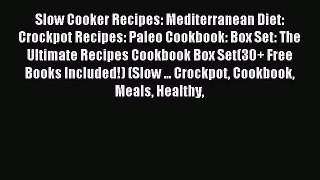 Read Slow Cooker Recipes: Mediterranean Diet: Crockpot Recipes: Paleo Cookbook: Box Set: The