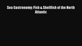 Read Sea Gastronomy: Fish & Shellfish of the North Atlantic Ebook Free
