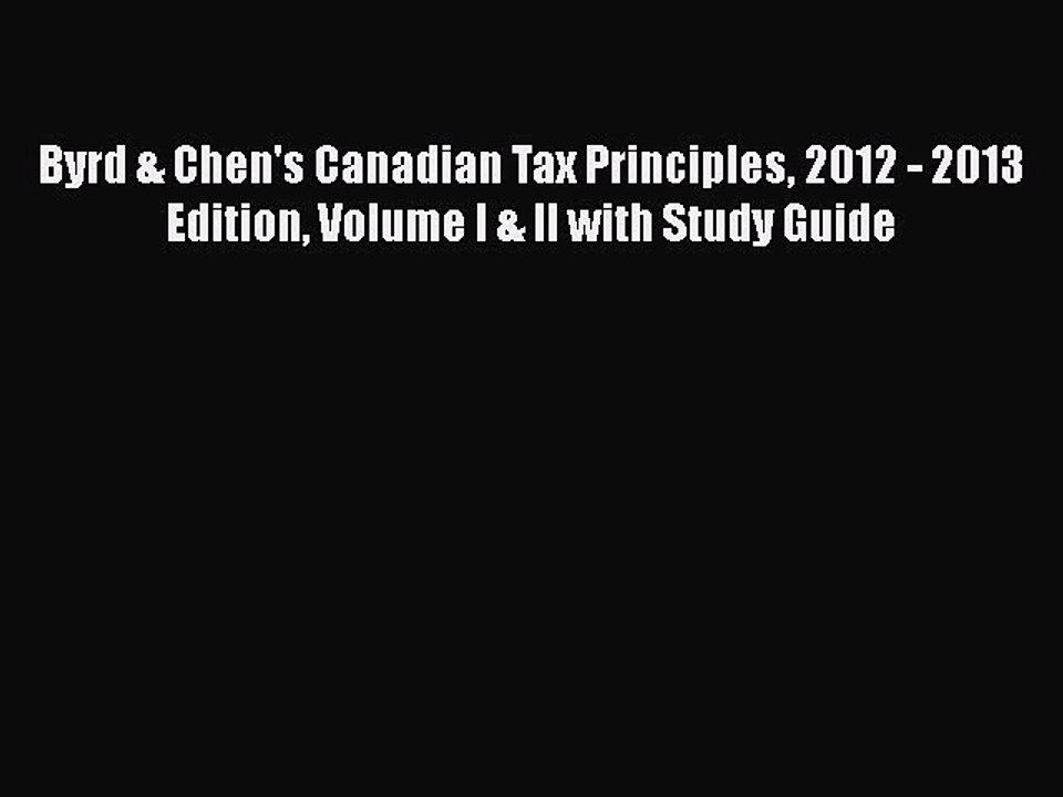 Download Byrd & Chen's Canadian Tax Principles 2012 - 2013 Edition Volume I & II with Study