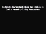 PDF DeMark On Day Trading Options: Using Options to Cash in on the Day Trading Phenomenon [Read]