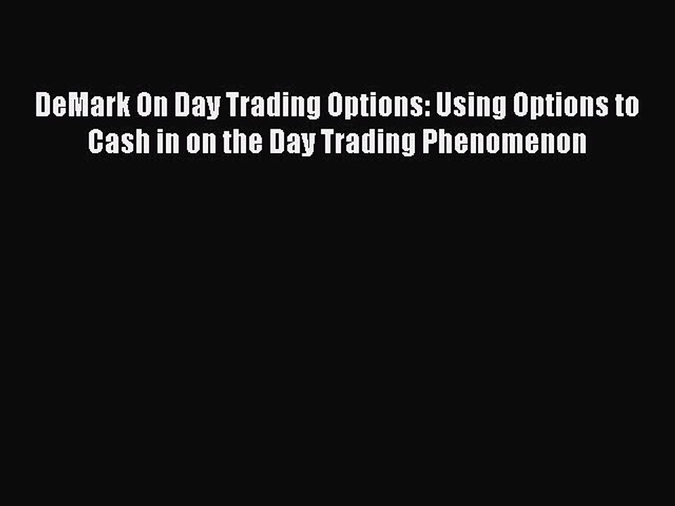 PDF DeMark On Day Trading Options: Using Options to Cash in on the Day Trading Phenomenon [Read]