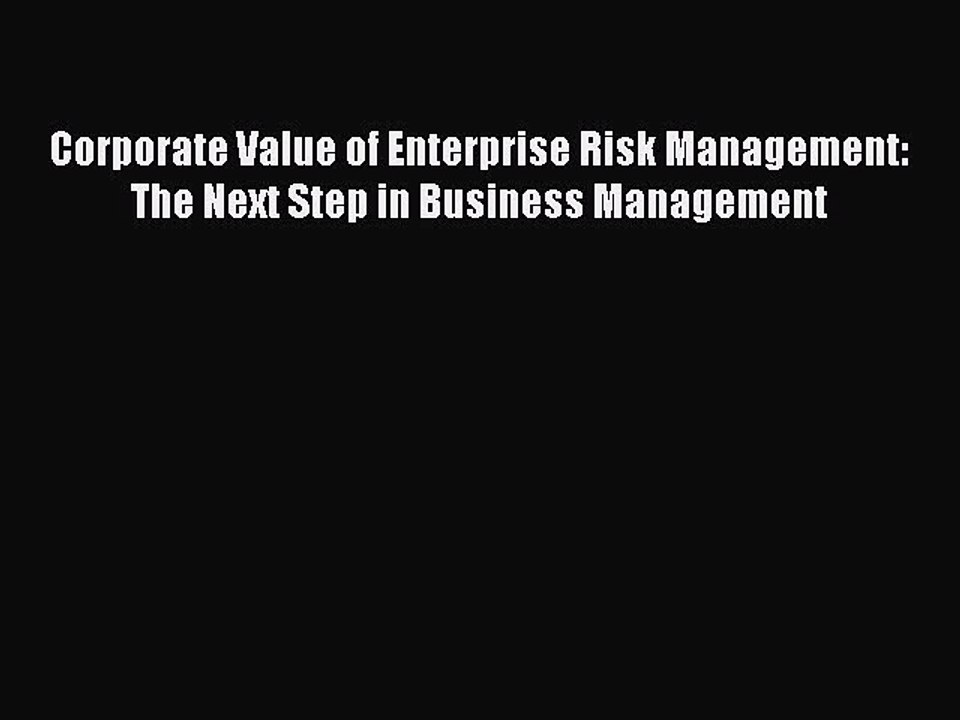 Download Corporate Value of Enterprise Risk Management: The Next Step in Business Management